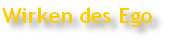 Wirken des Ego