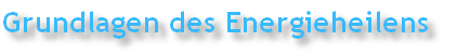Grundlagen des Energieheilens